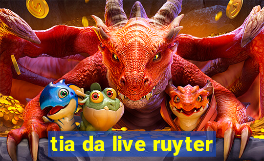 tia da live ruyter